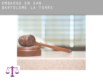 Embargo en  San Bartolomé de la Torre