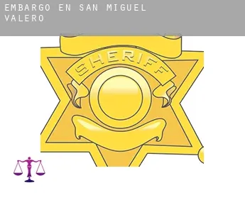 Embargo en  San Miguel de Valero