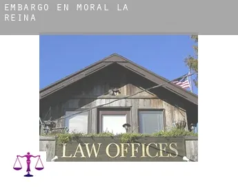 Embargo en  Moral de la Reina