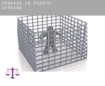 Embargo en  Puerto Serrano